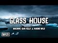 Machine Gun Kelly - Glass House ft. Naomi Wild (Lyrics) Machine Gun Kelly - Glass House ft. Naomi Wild (Lyrics)