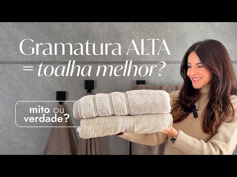 Gramatura alta = toalha de banho melhor? Descubra o que ninguém te conta!