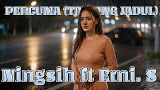 Download lagu PERCUMA - Ningsih ft Erni. S mp3