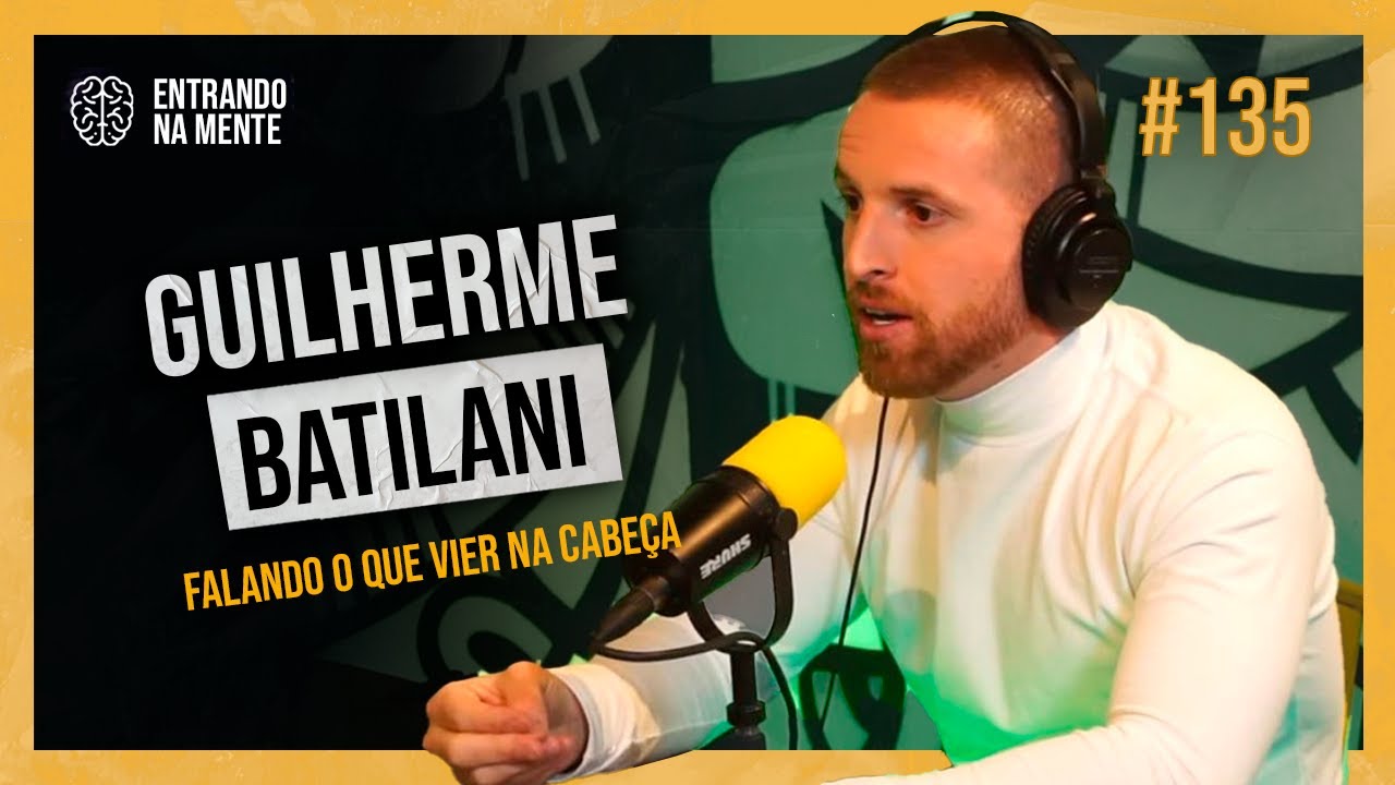 FALANDO O QUE VIER NA CABEÇA COM GUILHERME BARTILANI | ENTRANDO NA MENTE PODCAST #135