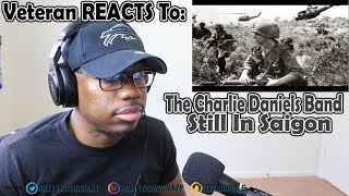 (Veteran REACTS To)The Charlie Daniels Band - Still In Saigon REACTION!
