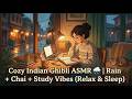 Indian Ghibli ASMR Rain Chai Cozy Relaxing Sounds Study Sleep Focus