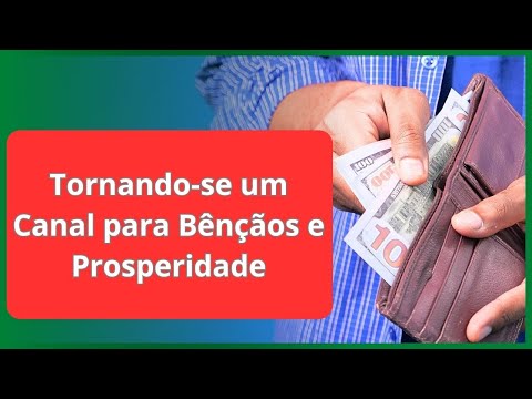 Tornando se um Canal para Bênçãos e Prosperidade