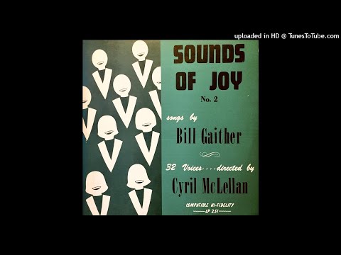 Sounds Of Joy: Songs Of Bill Gaither, Vol. #2 LP - The Cyril McLellan Chorale (1968) [Full Album]