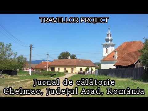 Jurnal de călătorie: Chelmac, Județul Arad, România