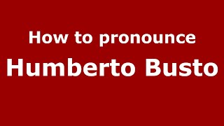 How to pronounce Humberto Busto