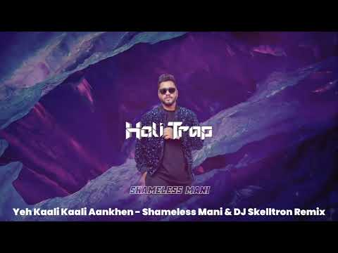 Yeh Kaali Kaali Aankhen - Shameless Mani & DJ Skelltron Remix