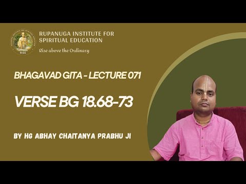 Bhagavad Gita 071: Verse 18.68-73 - By HG Abhay Chaitanya Prabhu Ji (Bhakti Shastri)