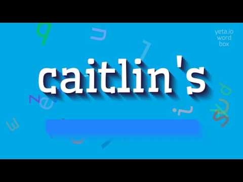 How to say "caitlin's"! (High Quality Voices)