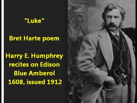 "Luke" Bret Harte poem 1873 (Harry E. Humphrey recites on Edison Blue Amberol 1608, issued 1912)
