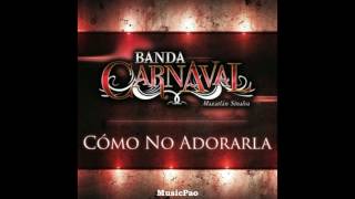 Como no adorarla (letra) -  Banda Carnaval