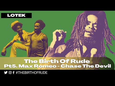 Lotek - The Birth Of Rude - Part 5. Max Romeo - Chase The Devil