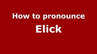 How to pronounce Elick