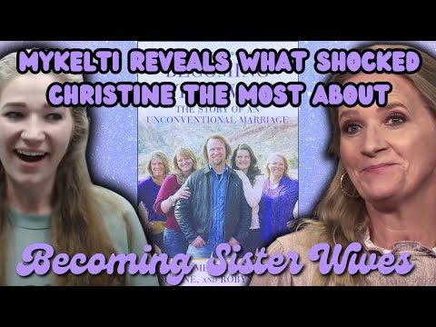 Sister Wives - Mykelti Reveals What Christine Found Most Shocking About "Becoming Sister Wives"