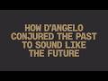 dream hampton and Jason Moran on How D’Angelo Conjured the Past to Sound Like the Future