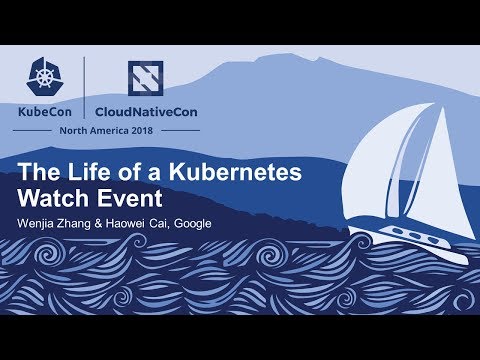 The Life of a Kubernetes Watch Event - Wenjia Zhang & Haowei Cai, Google