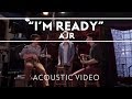 AJR - I'm Ready (Acoustic)