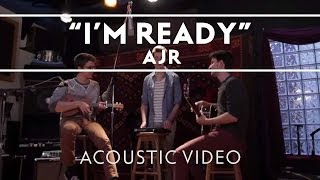 AJR - I&#39;m Ready [Acoustic]