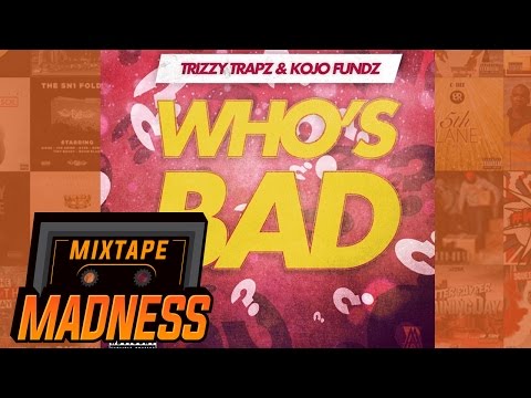 Trizzy Trapz x Kojo Funds - Who's Bad (prod by. Lorenzo Romeo) (MM Exclusive) | @MixtapeMadness