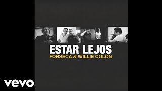 Fonseca, Willie Colón - Estar Lejos (Cover Audio)