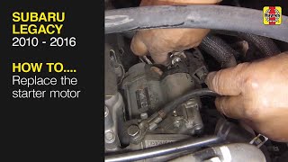 How to Replace the starter motor on the Subaru Legacy 2010 to 2016