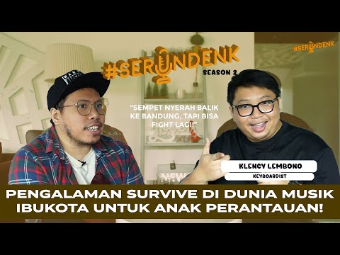 #SERUNDENK Eps. 91 - Klency Lembono | Mau Survive di Dunia Musik Ibukota?? Tonton ini deh!!