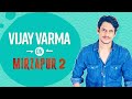 Vijay Varma On Mirzapur 2 Recognition After Gully Boy And Getting Choosier With His Roles Mirzapur2