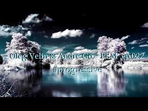 Best Progressive House/Progressive Trance mix -- Oleg Velin — Andre Go – PLM ,ep.022/2017
