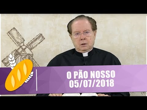 O PÃO NOSSO -  05/07/18