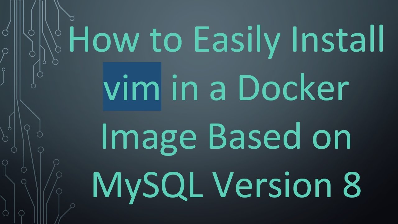 How to Easily Install vim in a Docker Image Based on MySQL Version 8