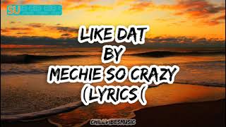 Mechie So Crazy - Like Dat (Lyrics)