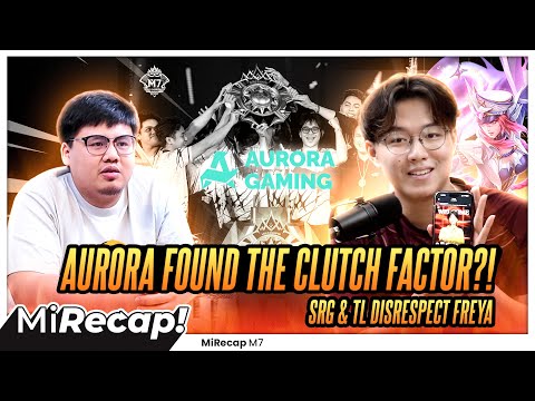 AURORA Found the CLUTCH FACTOR?! SRG & TL Disrespect FREYA? ONIC DISAPPOINTMENT! M7 #MiRecap