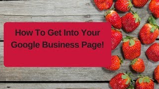 How To Get Into Your Google Business Page