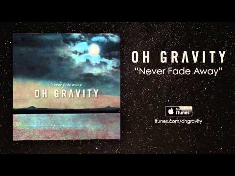 Oh Gravity - Never Fade Away (Official Audio)