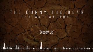 THE BUNNY THE BEAR - Bloody Lip (Official Stream)