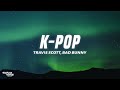 Travis Scott Bad Bunny The Weeknd K POP Lyrics