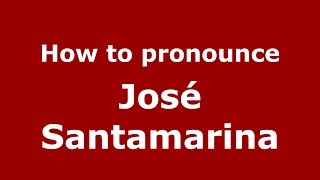 How to pronounce José Santamarina