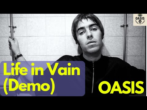 I'm pretty much tone-deaf so hear's my best shot at it. - LIFE IN VAIN. from early OASIS demo's