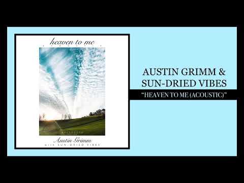Austin Grimm, Sun-Dried Vibes, & Mellodose - “Heaven to Me (Acoustic)”