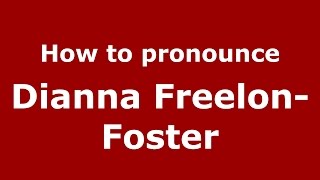 How to pronounce Dianna Freelon-Foster