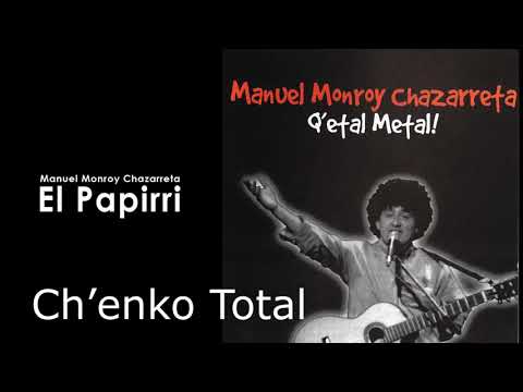 Manuel Monroy Chazarreta El Papirri - Ch'enko  Total