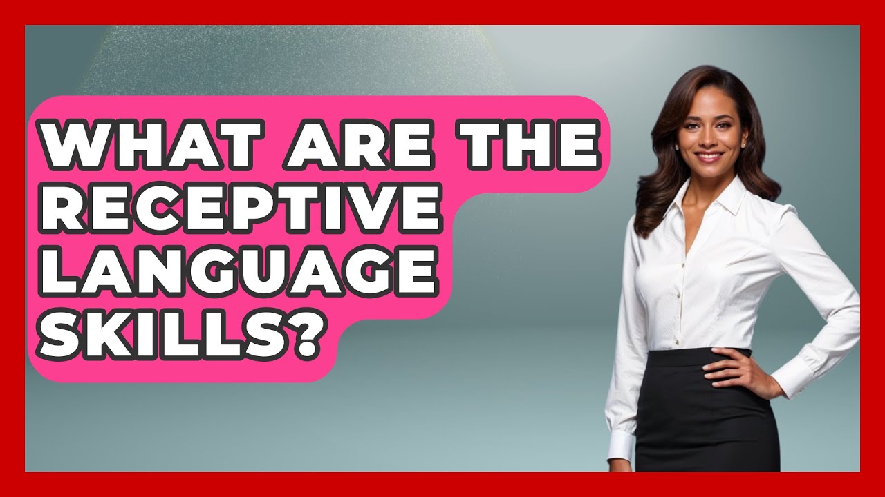 What Are The Receptive Language Skills? - The Language Library