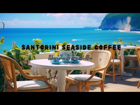 Morning Santorini Seaside Cafe Ambience - Jazz Bossa Nova BGM for Relax and Sleep