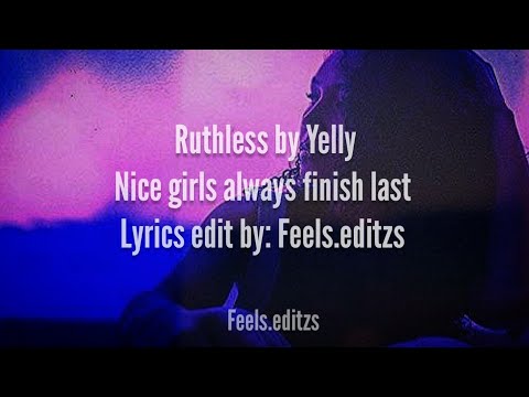 Ruthless by Yelly lyrics (Remix) || Nice girls always finish last (cover) lyrics