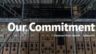 Our Commitment - Episode 35 - Battersea Power Station