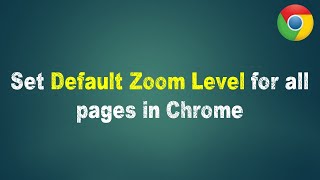 Set Default Zoom Level for all pages in Chrome
