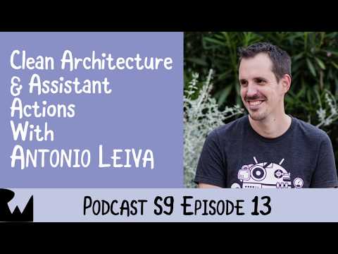Antonio Leiva Clean Architecture Assistant Actions Ray Wenderlich Podcast S9 E13