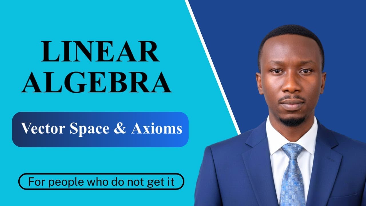 Master Linear Algebra (Vector space and axioms)