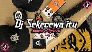 Download lagu Dj Sekecewa itu ( Slowed   Reverd )🎧 mp3