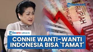 Connie Bakrie: Indonesia Enggak Baik-baik Aja, Kalau Dolar Rp22 Ribu Nggak Bisa Tahan, RI Selesai